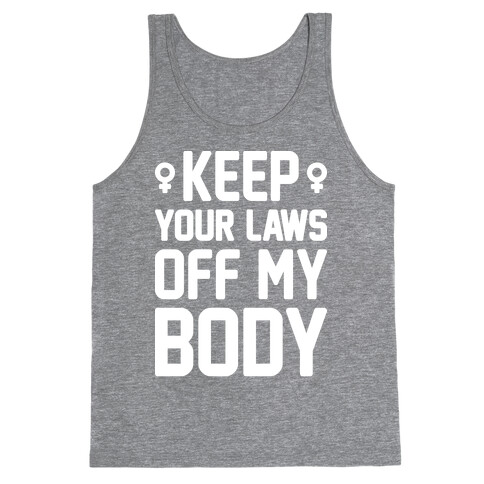 Keep Your Laws Off My Body (Female) Tank Top