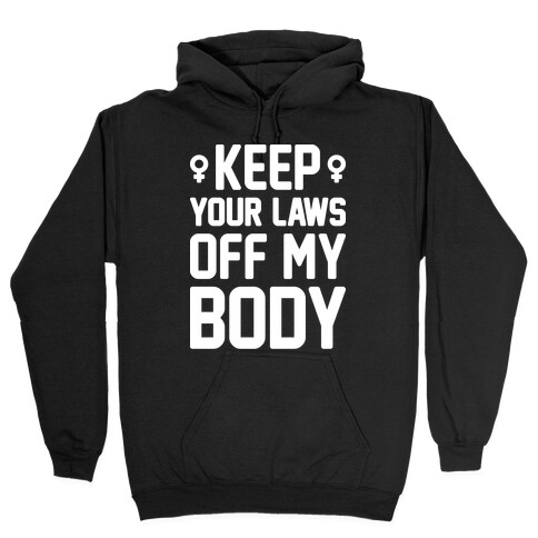 Keep Your Laws Off My Body (Female) Hooded Sweatshirt