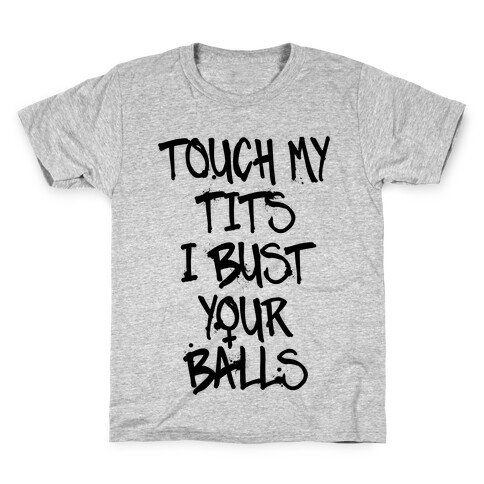 Touch My Tits I Bust Your Balls Kids T-Shirt