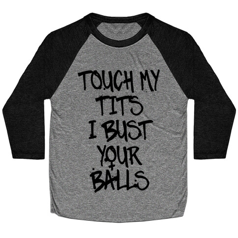 Touch My Tits I Bust Your Balls Baseball Tee