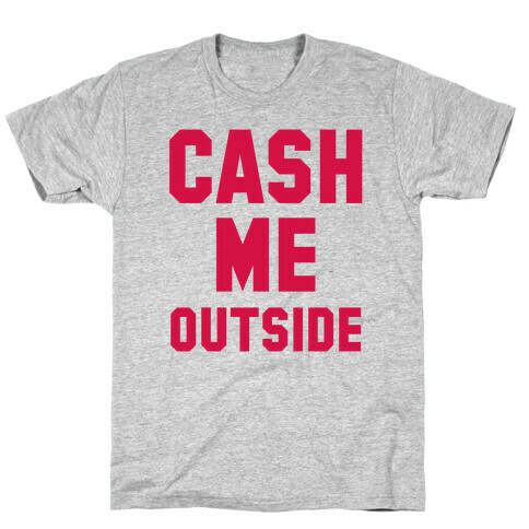 Cash Me Outside (Cash Me Outside Howbowdah Pair) T-Shirt