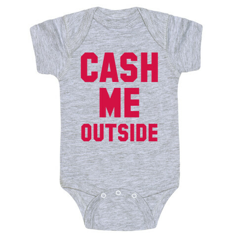 Cash Me Outside (Cash Me Outside Howbowdah Pair) Baby One-Piece