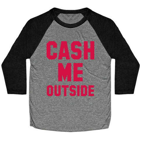 Cash Me Outside (Cash Me Outside Howbowdah Pair) Baseball Tee