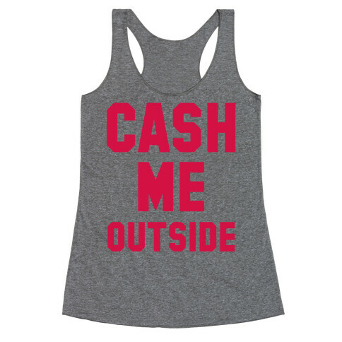 Cash Me Outside (Cash Me Outside Howbowdah Pair) Racerback Tank Top