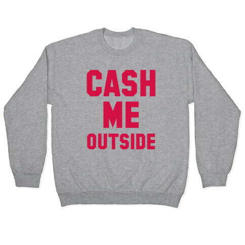 Cash Me Outside (Cash Me Outside Howbowdah Pair) Pullover