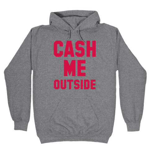 Cash Me Outside (Cash Me Outside Howbowdah Pair) Hooded Sweatshirt