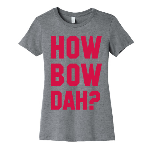 Howbowdah? (Cash Me Outside Howbowdah Pair) Womens T-Shirt