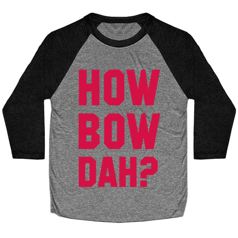 Howbowdah? (Cash Me Outside Howbowdah Pair) Baseball Tee