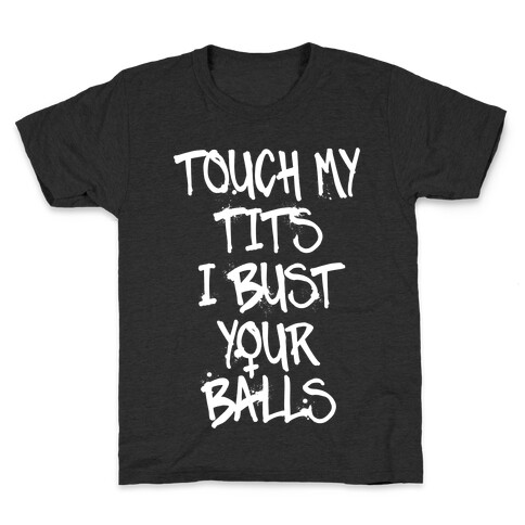 Touch My Tits I Bust Your Balls Kids T-Shirt