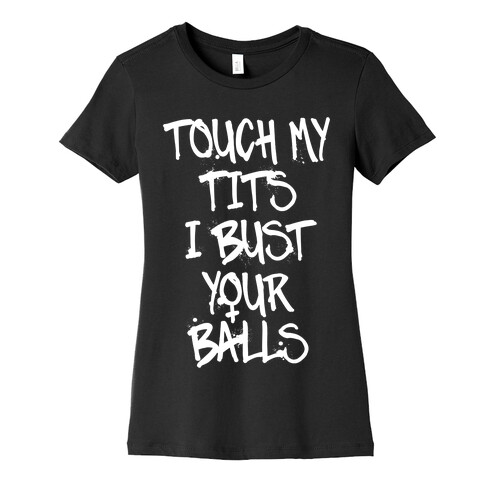 Touch My Tits I Bust Your Balls Womens T-Shirt