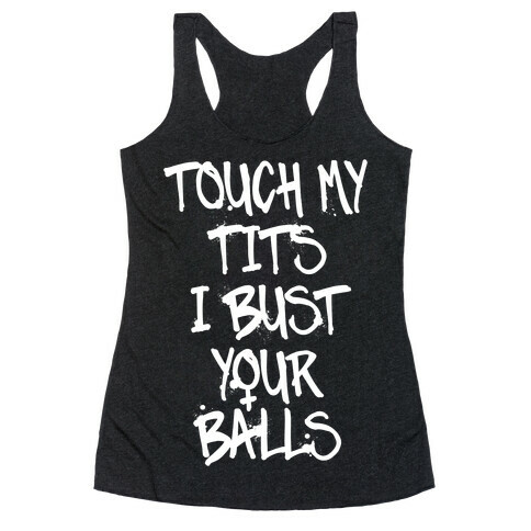 Touch My Tits I Bust Your Balls Racerback Tank Top