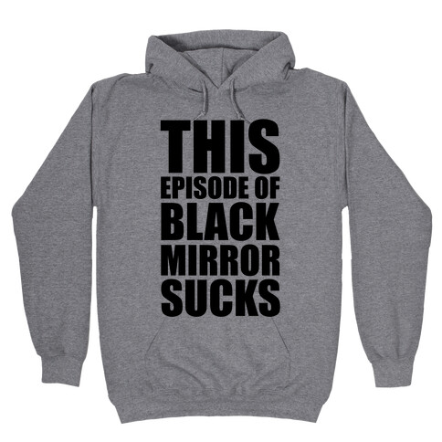 This Episode Of Black Mirror Sucks Hooded Sweatshirt