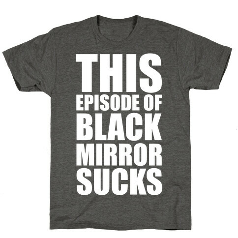 This Episode Of Black Mirror Sucks T-Shirt