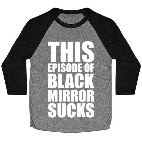 This Episode Of Black Mirror Sucks Baseball Tee