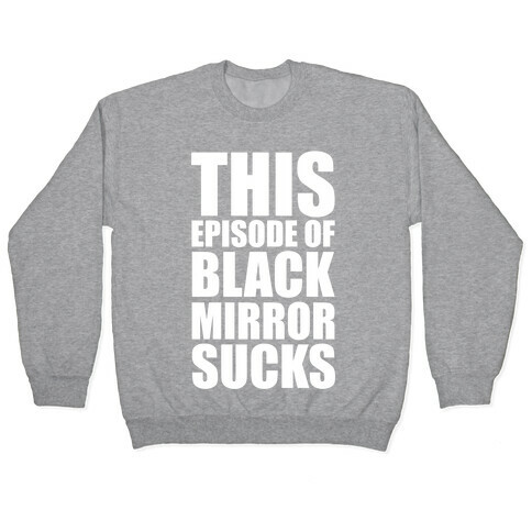 This Episode Of Black Mirror Sucks Pullover