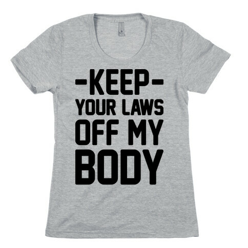 Keep Your Laws Off My Body (Intersectional) Womens T-Shirt