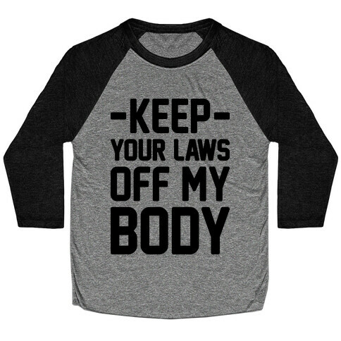 Keep Your Laws Off My Body (Intersectional) Baseball Tee