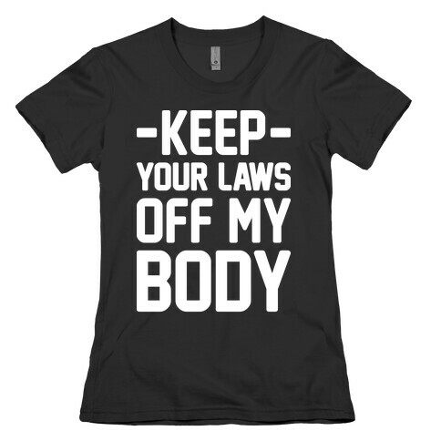 Keep Your Laws Off My Body (Intersectional) Womens T-Shirt