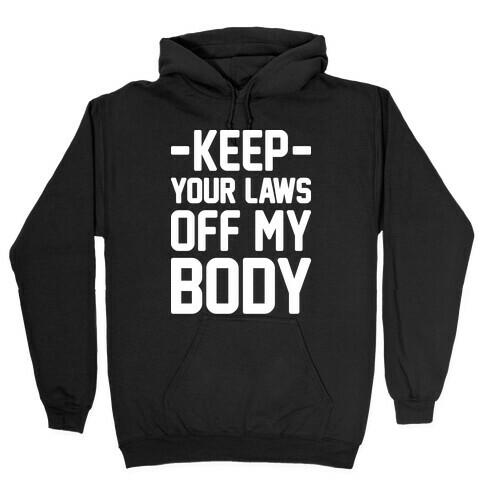 Keep Your Laws Off My Body (Intersectional) Hooded Sweatshirt