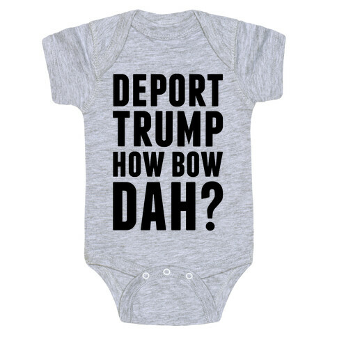 Deport Trump How Bow Dah? Baby One-Piece