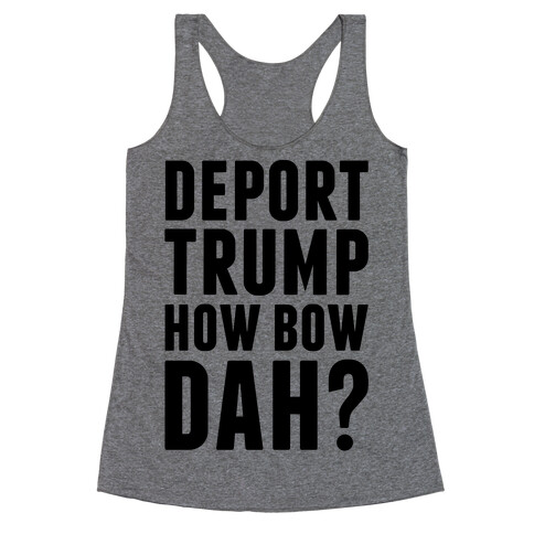 Deport Trump How Bow Dah? Racerback Tank Top
