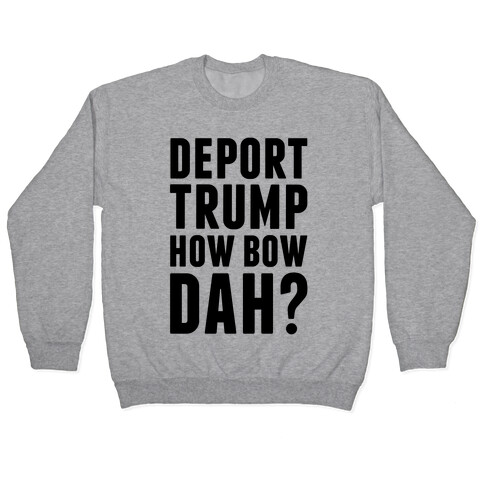 Deport Trump How Bow Dah? Pullover