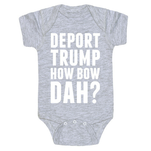 Deport Trump How Bow Dah? Baby One-Piece