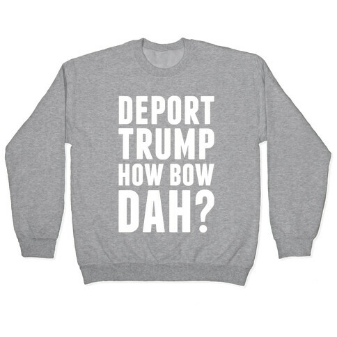Deport Trump How Bow Dah? Pullover