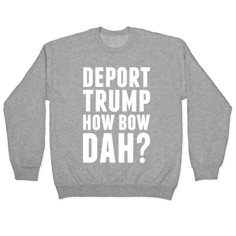 Deport Trump How Bow Dah? Pullover