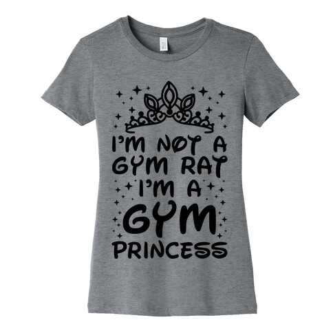 I'm Not A Gym Rat I'm A Gym Princess Womens T-Shirt