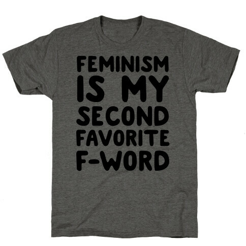 Feminism Is My Second Favorite F-Word T-Shirt