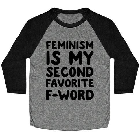 Feminism Is My Second Favorite F-Word Baseball Tee