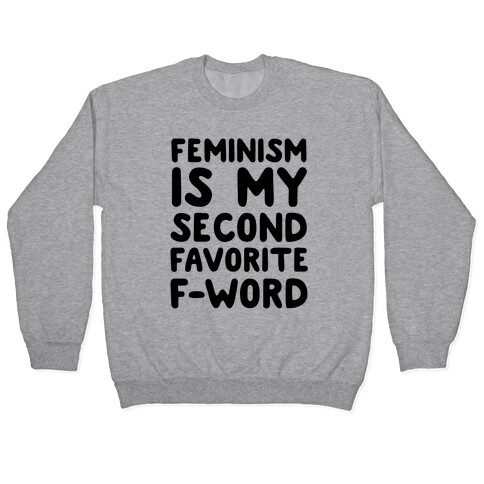 Feminism Is My Second Favorite F-Word Pullover