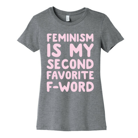 Feminism Is My Second Favorite F-Word Womens T-Shirt