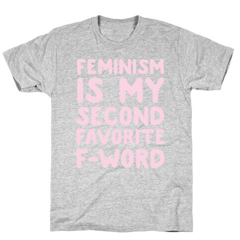 Feminism Is My Second Favorite F-Word T-Shirt