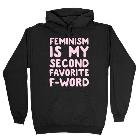Feminism Is My Second Favorite F-Word Hooded Sweatshirt