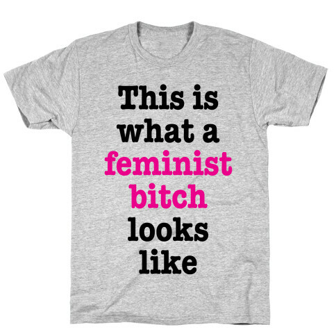 This Is What A Feminist Bitch Looks Like T-Shirt