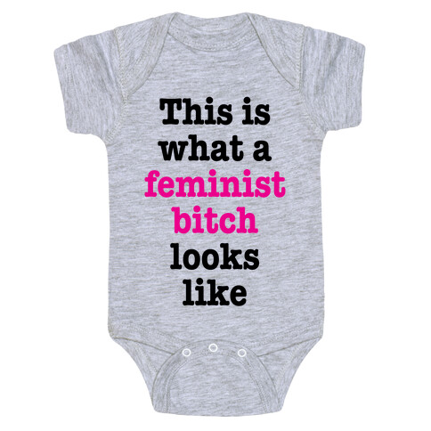 This Is What A Feminist Bitch Looks Like Baby One-Piece