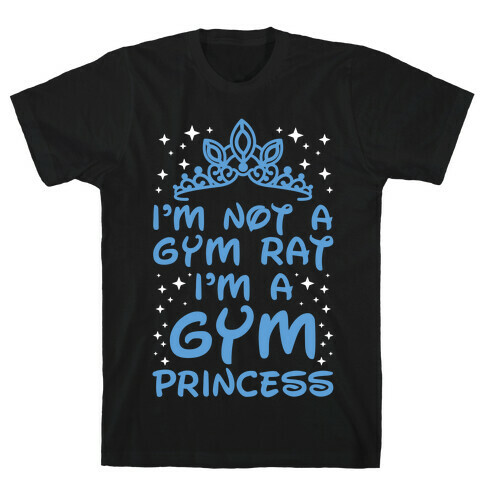 I'm Not A Gym Rat I'm A Gym Princess T-Shirt