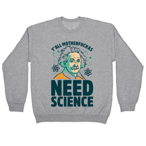 Y'all MotherF***as Need Science Pullover