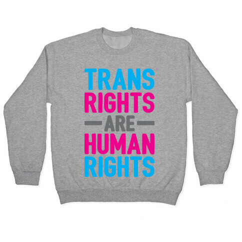 Trans Rights Are Human Rights Pullover