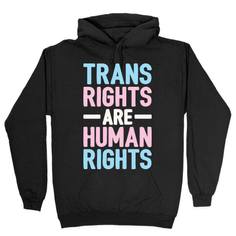 Trans Rights Are Human Rights Hooded Sweatshirt