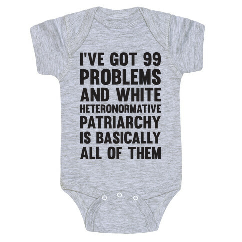 I've Got 99 Problems And White Heteronormative Patriarchy Is Basically All Of Them Baby One-Piece