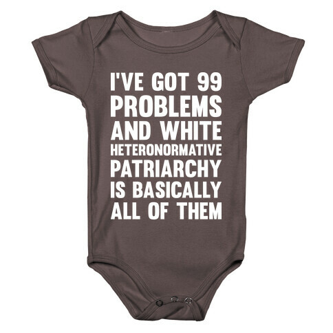 I've Got 99 Problems And White Heteronormative Patriarchy Is Basically All Of Them Baby One-Piece