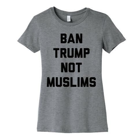 Ban Trump Not Muslims Womens T-Shirt