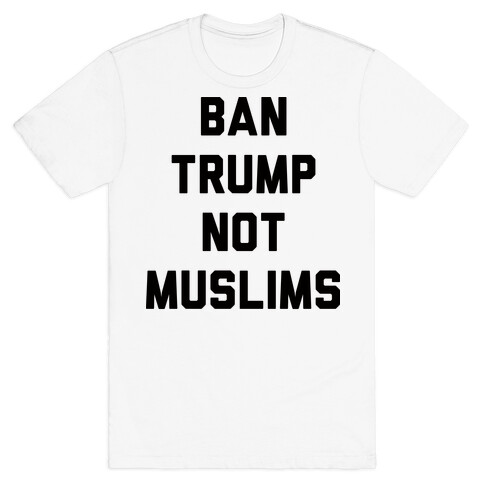 Ban Trump Not Muslims T-Shirt