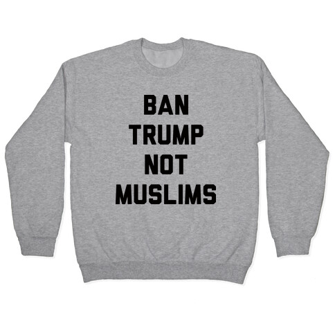 Ban Trump Not Muslims Pullover