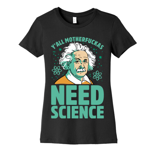 Y'all MothaF***as Need Science Womens T-Shirt