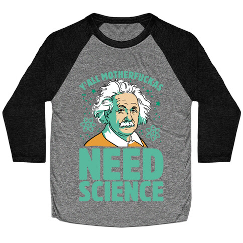 Y'all MothaF***as Need Science Baseball Tee