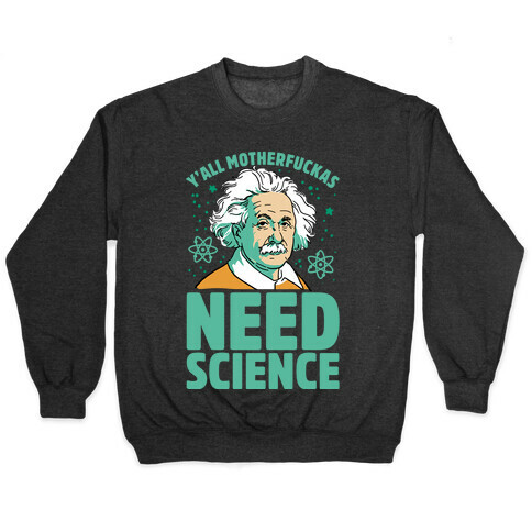 Y'all MothaF***as Need Science Pullover